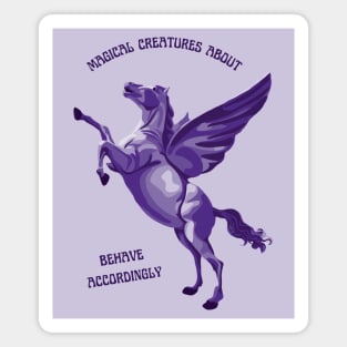 Magical Creatures About - Behave Accordingly Magnet